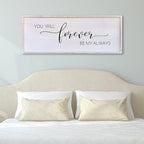 Surfapans You Will Forever Be My Always Sign Wall Decor 32”X12” Bedroom Above Bed Farmhouse Large Master Room Soild Wooden Framed Home Rustic Guest Room Minimalist Over Bed Hanging Art Wall (White)