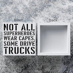 Truck Driver Wooden Box Sign Home Wall Decor 5 X 5 Inch Rustic Not All Superheroes Wear Capes Some Drive Trucks Wood Box Sign